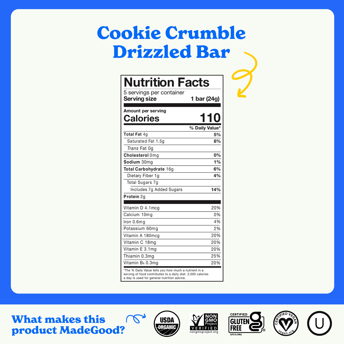 Nutrition facts label for MadeGood Cookie Crumble Drizzled Bar. The serving size is 1 bar (24g) with 110 calories per serving. It contains 4g of total fat, 16g of carbohydrates, 7g of sugars (7g added), 2g of protein, and essential vitamins like Vitamin D, A, C, E, and Thiamin. The product is USDA Organic, Non-GMO Project Verified, Certified Gluten-Free, Certified Vegan, and Kosher.