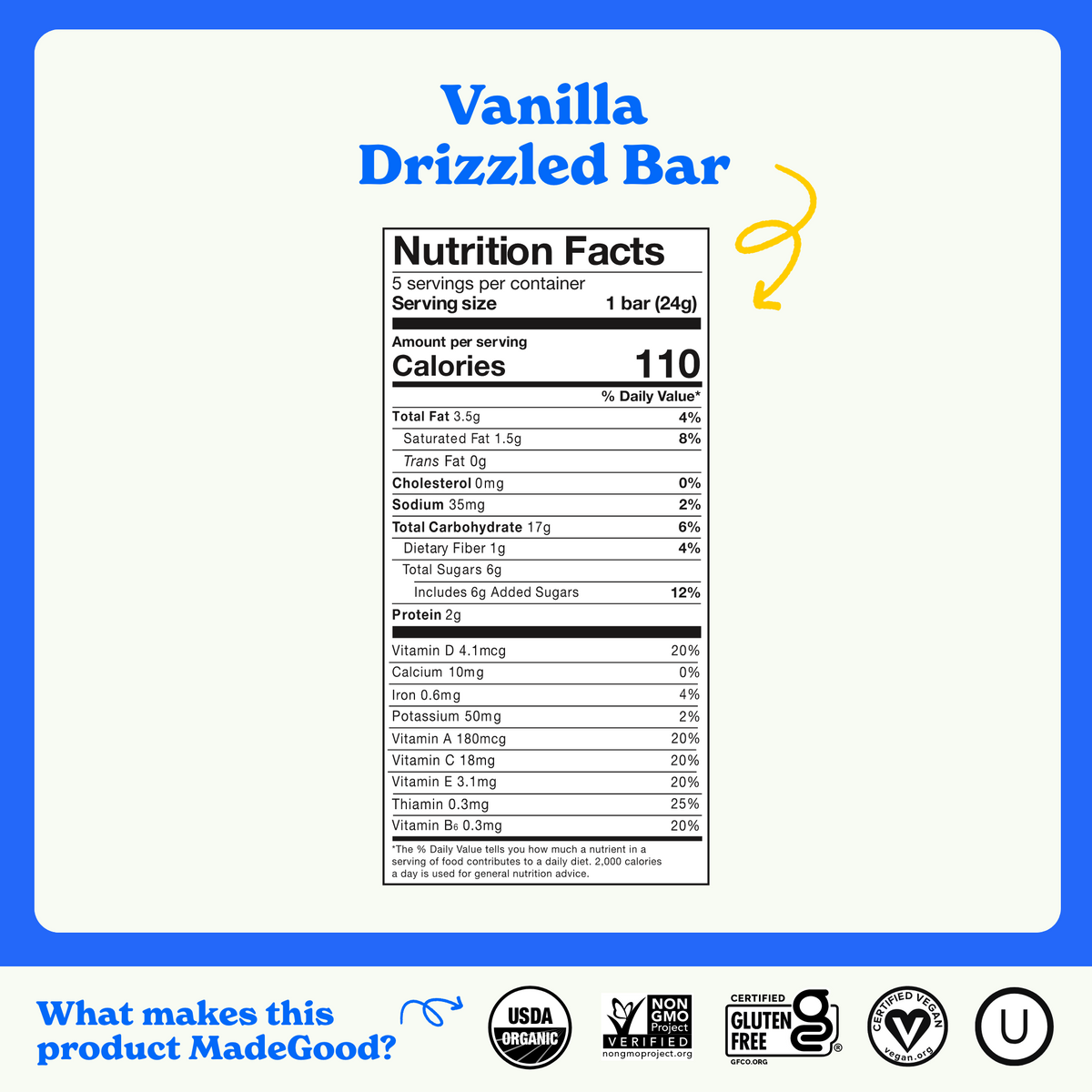 Nutrition facts label for MadeGood Vanilla Drizzled Bar. The serving size is 1 bar (24g) with 110 calories per serving. It contains 3.5g of total fat, 17g of carbohydrates, 6g of sugars (6g added), 2g of protein, and essential vitamins like Vitamin D, A, C, E, and Thiamin. The product is USDA Organic, Non-GMO Project Verified, Certified Gluten-Free, Certified Vegan, and Kosher.