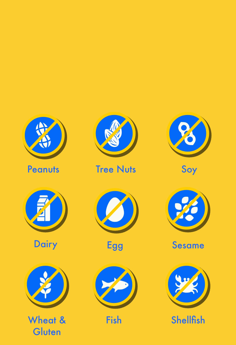 Our products are free from the top 9 allergens. No peanuts, tree nuts, soy, diary, egg, sesame, wheat and gluten, fish or shellfish. Made in a dedicated nut-free facility.